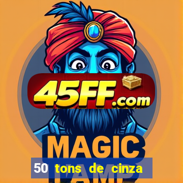 50 tons de cinza online dublado